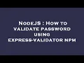 NodeJS How to validate password using express-validator npm