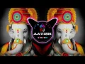Lagu DEVA SHREE GANESHA || 🔊 FULL BASS VIBRATION 🔊 || HARD DJ AATISH × #djaatish #djsong #djganpati 
