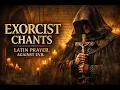 8 HOURS Exorcist Gregorian Chants Latin Prayers for Protection Deliverance Spiritual Warfare
