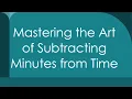 Mastering the Art of Subtracting Minutes from Time