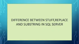 DIFFERENCE BETWEEN STUFF REPLACE AND SUBSTRING IN SQL SERVER