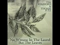 No Witness in the Laurel but the Leaves
