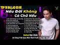 Lagu Những Bản Ballad Việt Hay 2026 | Top 18 Ca Khúc Hay Ký Ức Gợi Về 8x-9x | Nếu Đời Không Có Chữ Nếu