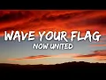 Download Lagu Now United - Wave Your Flag (Lyrics)