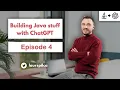 Building Java Stuff with ChatGPT - Episode 4