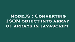 NodeJS Converting JSON object into array of arrays in javascript