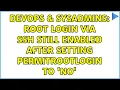 DevOps SysAdmins root login via SSH still enabled after setting PermitRootLogin to no