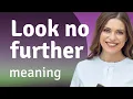 Understanding the Phrase Look No Further