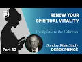Renew Your Spiritual Vitality Part 42 Sunday Bible Study With Derek Hebrews
