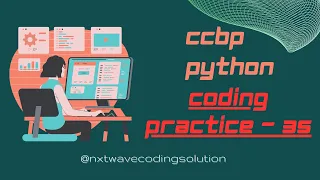 PYTHON CODING PRACTICE-35 NXTWAVE CCBP 4 0 INTENSIVE CODING PRACTICE - 35