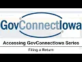 Accessing GovConnectIowa Series Filing a Return
