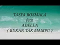 Download Lagu TASYA ROSMALA ft ADELLA _ BUKAN TAK MAMPU Lirik