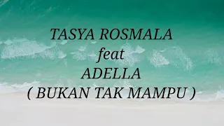 TASYA ROSMALA ft ADELLA _ BUKAN TAK MAMPU Lirik