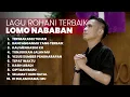 Lagu KUMPULAN LAGU ROHANI HITS LOMO NABABAN | PLAYLIST TERBARU 2025 LAGU ROHANI