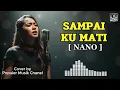 Lagu NANO - SAMPAI KU MATI (FULL Lirik AI Cover) | Lagu Pop Galau Sedih Bikin Nangis Hits 2025