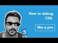 Advance tutorial - How to debug CSS like a PRO