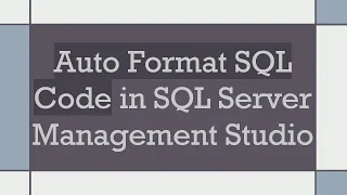 Auto Format SQL Code in SQL Server Management Studio
