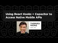 Using React Hooks Capacitor to Access Native Mobile APIs - Thomas Vidas React Summit 2022