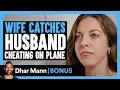WIFE CATCHES Husband CHEATING On Plane Dhar Mann Bonus