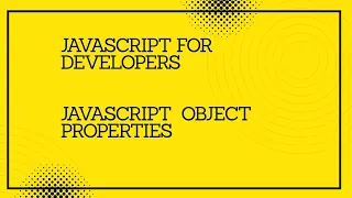 JavaScript for developers JavaScript Object Properties