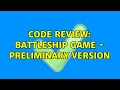 Code Review Battleship game - preliminary version 2 Solutions