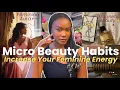 How to actually be more feminine 12 Micro Beauty Habits to Increase and Level Up Feminine Energy