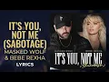 Masked Wolf, Bebe Rexha - It's You, Not Me (Sabotage) (LYRICS)