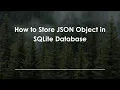 How to Store JSON Object in SQLite Database