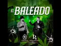 Larry Hernández X Luis R Conriques - El Baleado