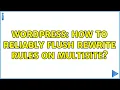 Wordpress How to reliably flush rewrite rules on multisite