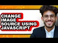 How to Change Image Source Using Javascript - Easy Guide