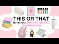 Build Your DREAM Back-To-School Shopping Day THIS OR THAT EDITION