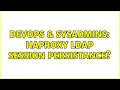 DevOps SysAdmins Haproxy ldap session persistance 2 Solutions
