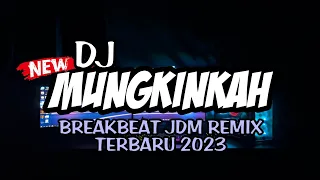 dj mungkinkah jdm breakbeat remix terbaru 2023 irgy a n bootleg remix 
