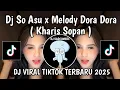 Download Lagu DJ SO ASU X MELODY DORA DORA KHARIS SOPAN || DJ WAKTU DITINGGALIN KU NGGAK MAU KALAH VIRAL TIKTOK MP3