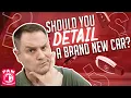 Should you detail a brand new car