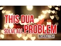 Listen Daily to Solve all your Life Problems - Solve all problem using this dua Insha Allah