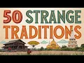 50 Weirdest Traditions Still Practiced Around the World