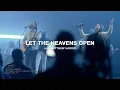 Download Lagu Let The Heavens Open | feat. Matthew Harris | Gateway Worship