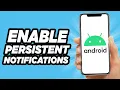 How to Enable Persistent Notifications on Android