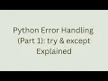 Python Error Handling Part 1 try except Explained