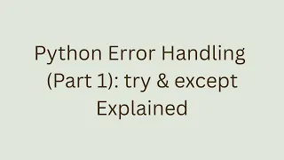 Python Error Handling Part 1 try except Explained