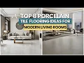 Top 8 Porcelain Tile Flooring Ideas for Modern Living Rooms
