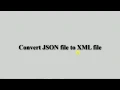 Convert JSON file to XML file