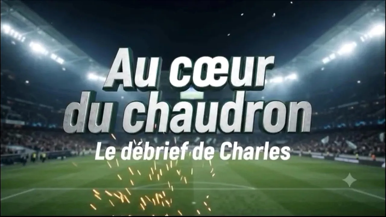 Au Cœur du Chaudron- Le débrief de Charles💚 ASSE