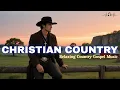 Download Lagu Worship Country Gospel - Christian Country Music, Relaxing Country Christian, Cowboy Christian Music