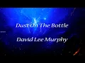 David Lee Murphy ~ Dust On The Bottle # lyrics
