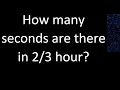Download Lagu How many seconds are there in 2/3 hour?
