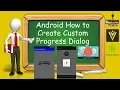 Android How to Create Custom Progress Dialog