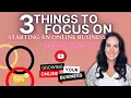 Online Business Explained - 3 Things to Focus On